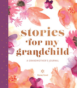 Stories for My Grandchild (A Grandmother's Journal) by Honey Good, 9781419734724
