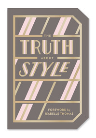 The Truth About Style (Quote Gift Book) by Abrams Noterie, Isabelle Thomas, Emily Macaux, 9781419733987