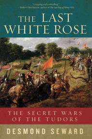 The Last White Rose by Desmond Seward, 9781605985497