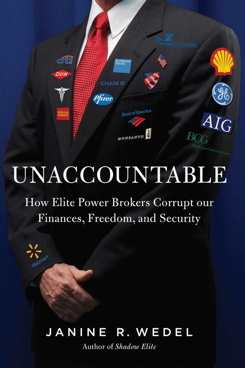 Unaccountable (How the Establishment Corrupted Our Finances, Freedom and Politics and Created an Outsider Class) by Janine Wedel, 9781605985824