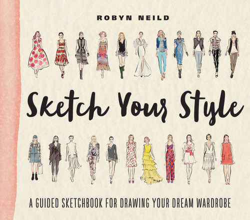 Sketch Your Style (A Guided Sketchbook for Drawing Your Dream Wardrobe) by Robyn Neild, 9781419722110