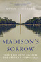 Madison's Sorrow (Today's War on the Founders and America's Liberal Ideal) by Kevin C. O'Leary, 9781643134345