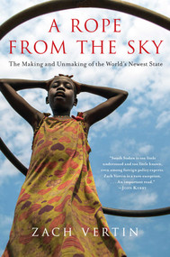 A Rope from the Sky (The Making and Unmaking of the World's Newest State) - 9781643134765 by Zach Vertin, 9781643134765