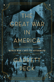 The Great War in America (World War I and Its Aftermath) - 9781643134819 by Garrett Peck, 9781643134819