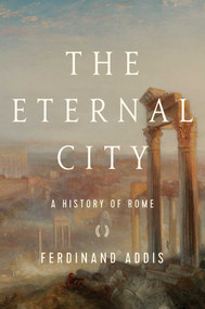 The Eternal City (A History of Rome) - 9781643134789 by Ferdinand Addis, 9781643134789