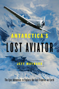 Antarctica's Lost Aviator (The Epic Adventure to Explore the Last Frontier on Earth) - 9781643130125 by Jeff Maynard, 9781643130125