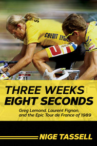 Three Weeks, Eight Seconds (Greg Lemond, Laurent Fignon, and the Epic Tour de France of 1989) by Nige Tassell, 9781643130231