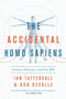 The Accidental Homo Sapiens (Genetics, Behavior, and Free Will) by Ian Tattersall, Robert DeSalle, 9781643130262