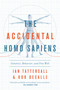 The Accidental Homo Sapiens (Genetics, Behavior, and Free Will) by Ian Tattersall, Robert DeSalle, 9781643130262