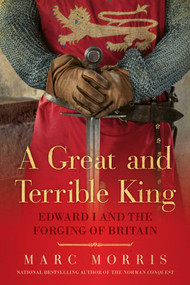 A Great and Terrible King (Edward I and the Forging of Britain) - 9781681771335 by Marc Morris, Marc Morris, 9781681771335