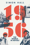 1956 (The World in Revolt) by Simon Hall, 9781681772059