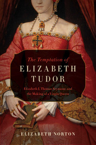 The Temptation of Elizabeth Tudor by Elizabeth Norton, 9781681773155