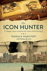 The Icon Hunter (A Refugee's Quest to Reclaim Her Nation's Stolen Heritage) by Tasoula Georgiou Hadjitofi, 9781681773230