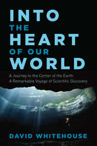 Into the Heart of Our World by David Whitehouse, 9781681773513