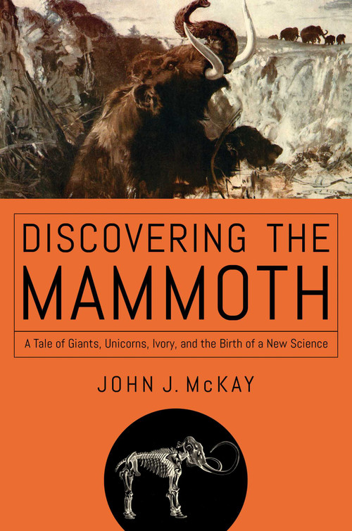 Discovering the Mammoth - 9781681774244 by John J McKay, 9781681774244