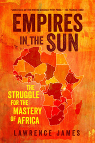 Empires in the Sun (The Struggle for the Mastery of Africa) by Lawrence James, 9781681774633