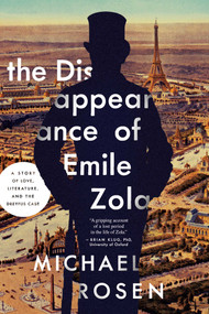 The Disappearance of Émile Zola (Love, Literature, and the Dreyfus Case) by Michael Rosen, 9781681775166