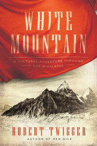 White Mountain (A Cultural Adventure Through the Himalayas) - 9781681775357 by Robert Twigger, 9781681775357