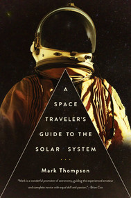 A Space Traveler's Guide to the Solar System - 9781681775364 by Mark Thompson, 9781681775364
