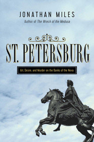 St. Petersburg (Madness, Murder, and Art on the Banks of the Neva) by Jonathan Miles, 9781681776767
