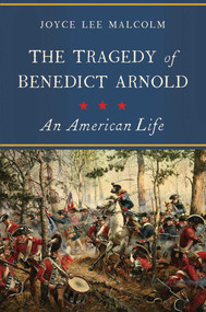 The Tragedy of Benedict Arnold (An American Life) by Joyce Lee Malcolm, 9781681777375