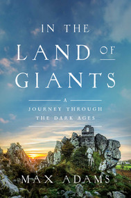 In the Land of Giants (A Journey Through the Dark Ages) - 9781681775531 by Max Adams, 9781681775531