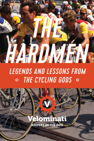 The Hardmen (Legends and Lessons from the Cycling Gods) - 9781681775708 by The Velominati, 9781681775708