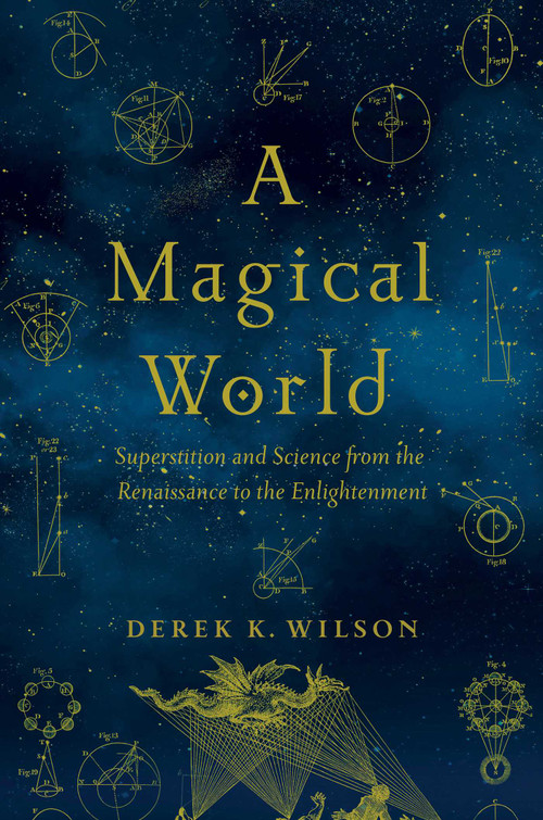 A Magical World (Superstition and Science from the Renaissance to the Enlightenment) by Derek K Wilson, 9781681776453