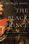 The Black Prince (England's Greatest Medieval Warrior) by Michael Jones, 9781681777412