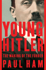 Young Hitler (The Making of the Führer) by Paul Ham, 9781681777474