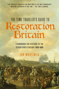 The Time Traveler's Guide to Restoration Britain by Ian Mortimer, 9781681778013