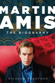 Martin Amis (The Biography) by Richard Bradford, 9781605983851