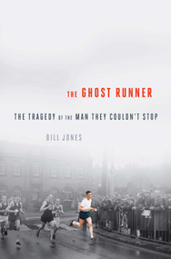 The Ghost Runner (The Epic Journey of the Man They Couldn't Stop) by Bill Jones, 9781605984131