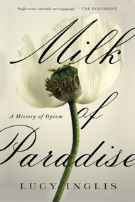 Milk of Paradise (A History of Opium) - 9781643130552 by Lucy Inglis, 9781643130552