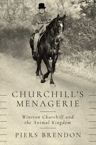 Churchill's Menagerie (Winston Churchill and the Animal Kingdom) by Piers Brendon, 9781643131368