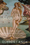 Seduction (A History From the Enlightenment to the Present) by Clement Knox, 9781643131993