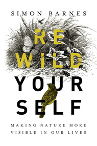 Rewild Yourself (Making Nature More Visible in our Lives) by Simon Barnes, 9781643132167
