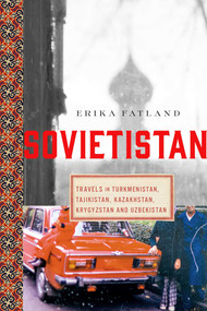 Sovietistan (Travels in Turkmenistan, Kazakhstan, Tajikistan, Kyrgyzstan, and Uzbekistan) by Erika Fatland, 9781643133263