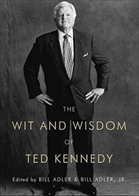 The Wit and Wisdom of Ted Kennedy by Bill Adler, 9781605981123