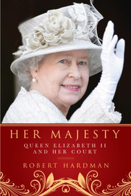 Her Majesty (The Court of Queen Elizabeth II) by Robert Hardman, 9781605983615