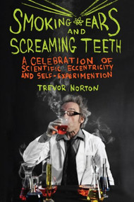 Smoking Ears and Screaming Teeth by Trevor Norton, 9781605982540
