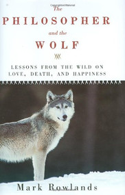 The Philosopher and the Wolf by Mark Rowlands, 9781605980331