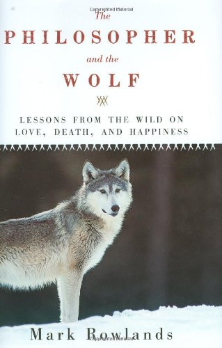 The Philosopher and the Wolf by Mark Rowlands, 9781605980331