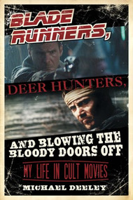 Blade Runners, Deer Hunters, & Blowing the Bloody Doors Off by Michael Deeley, 9781605980386