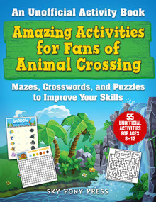 Amazing Activities for Fans of Animal Crossing (An Unofficial Activity Book-Mazes, Crosswords, and Puzzles to Improve Your Skills) by Jen Funk Weber, Grace Sandford, 9781510763036