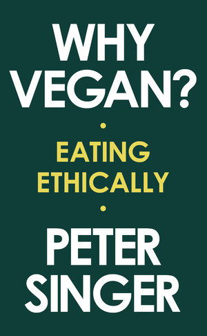 Why Vegan? (Eating Ethically) by Peter Singer, 9781631498565