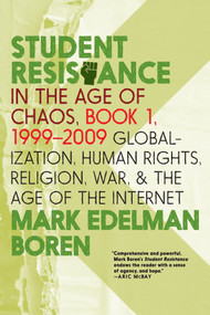 Student Resistance in the Age of Chaos. Book 1, 1999-2009 (Globalization, Human Rights, Religion, War, and the Age of the Internet) by Mark Edelman Boren, 9781644210369