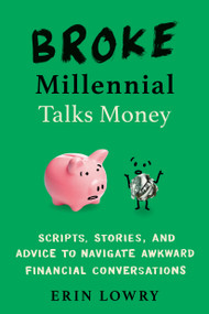 Broke Millennial Talks Money (Scripts, Stories, and Advice to Navigate Awkward Financial Conversations) by Erin Lowry, 9780143133650