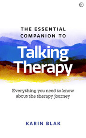 The Essential Companion to Talking Therapy (Everything you need to know about the therapy journey) by Karin Blak, 9781786784803