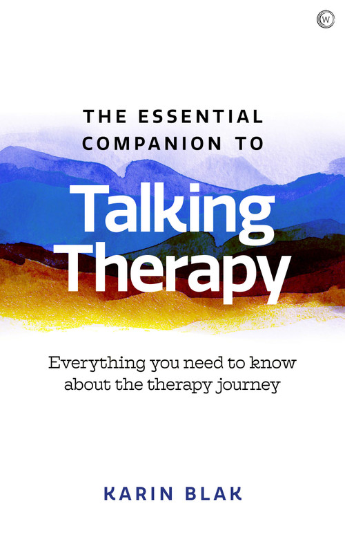 The Essential Companion to Talking Therapy (Everything you need to know about the therapy journey) by Karin Blak, 9781786784803